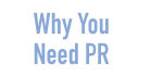 Why You Need PR